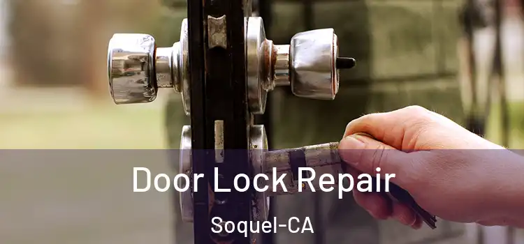  Door Lock Repair Soquel-CA