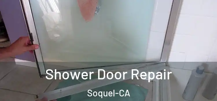  Shower Door Repair Soquel-CA